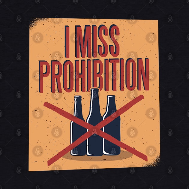 I Miss Prohibition by madeinchorley